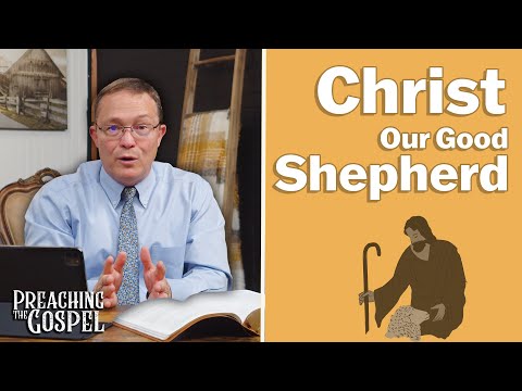 Featured image for “Christ Our Good Shepherd | Preaching the Gospel”