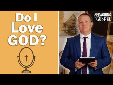 Featured image for “Do I Love God? | Preaching the Gospel”