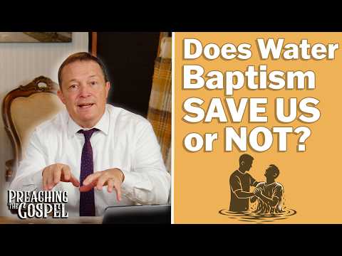 Featured image for “Does Water Baptism Save Us or Not? | Preaching the Gospel”