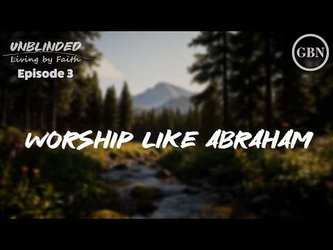 Featured image for “Worship Like Abraham | Unblinded”