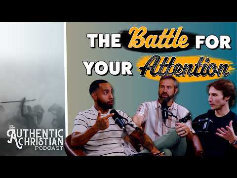 Featured image for “The Battle For Your Attention | The Authentic Christian Podcast”
