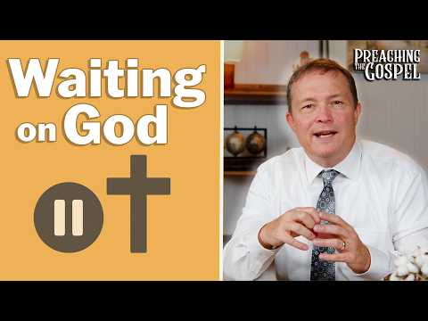 Featured image for “Waiting on God | Preaching the Gospel”