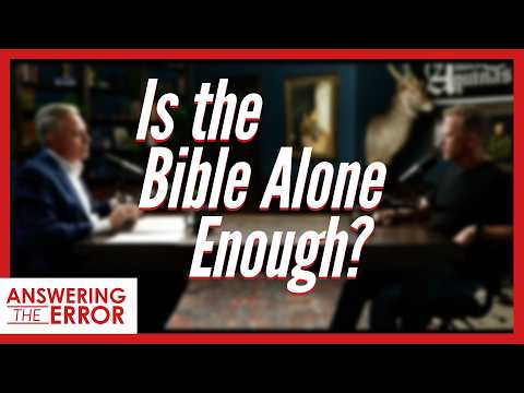 Featured image for “Is the Bible Alone Enough? | Answering the Error”