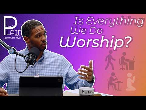 Featured image for “Is Everything We Do Worship? | Make It Plain”