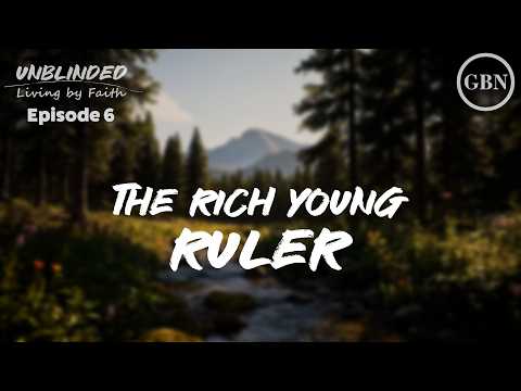 Featured image for “The Rich Young Ruler | Unblinded”