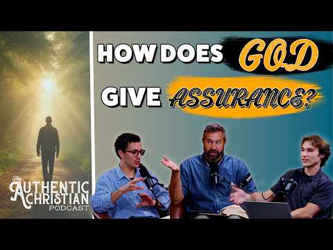 Featured image for “How Does God Give Assurance? | The Authentic Christian Podcast”