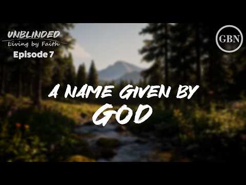 Featured image for “A Name Given by God | Unblinded”
