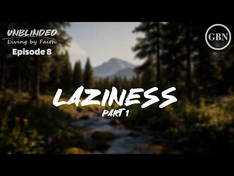 Featured image for “Laziness Part 1 | Unblinded”