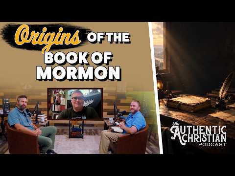 Featured image for “Origins of the Book of Mormon | The Authentic Christian Podcast”